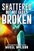 Shattered But Not Easily Broken by