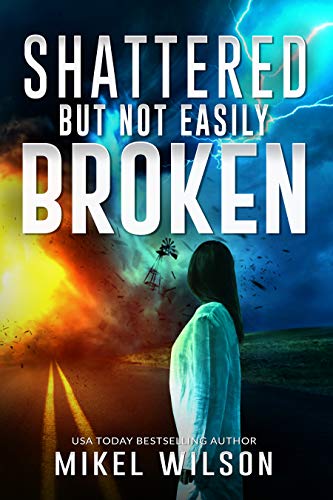 Shattered But Not Easily Broken by Mikel Wilson