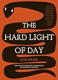 The Hard Light of Day: An Artist's Story of Friendships in Arrernte Country by Rod Moss