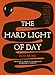 The Hard Light of Day: An Artist's Story of Friendships in Arrernte Country by Rod Moss