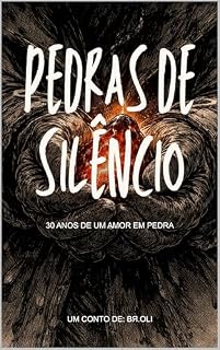Livro PEDRAS DE SILÊNCIO 30 ANOS DE AMOR EM PEDRA: UM CONTO DE BR.OLI