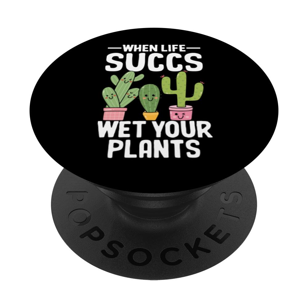 Funny Succulent Cactus When Life Succs, Wet Your Plants PopSockets Swappable PopGrip