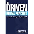 The Driven Dental Practice: Lessons in Leadership, Growth, and Potential