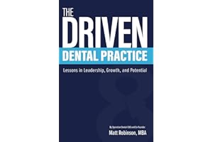 The Driven Dental Practice: Lessons in Leadership, Growth, and Potential
