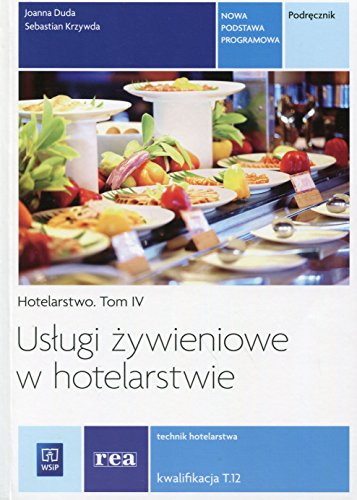 Uslugi zywieniowe w hotelarstwie Hotelarstwo Tom 4 Podrecznik Kwalifikacja T12
