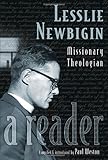 Lesslie Newbigin: Missionary Theologian: a Reader by 