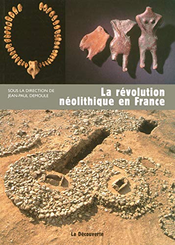 La révolution néolithique en France by Jean-Paul Demoule, Richard Cottiaux, Jérôme Dubouloz, François Giligny