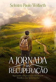 Livro A Jornada da Recuperação : Superando a Dependência Química ou Alcoólica com Apoio Familiar