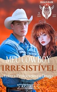 Livro Meu Cowboy Irresistível: Entre a Provocação e o Desejo (Irmãos Barr Livro 3)