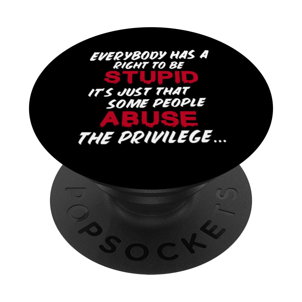 Everybody has a right to be stupid don't abuse it PopSockets Swappable PopGrip