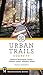 Urban Trails: Everett: Western Snohomish County, Camano Island, Whidbey Island by Craig Romano