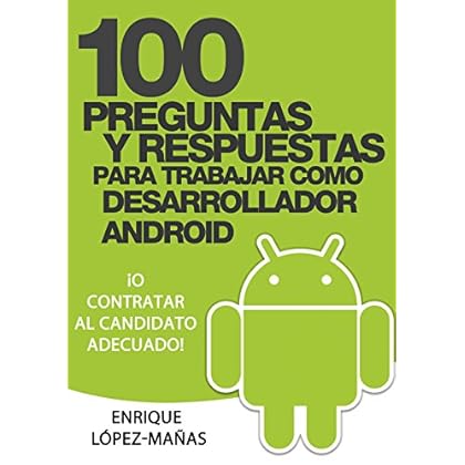 100 Preguntas y Respuestas para trabajar como Desarrollador Android: o contratar al candidato adecuado