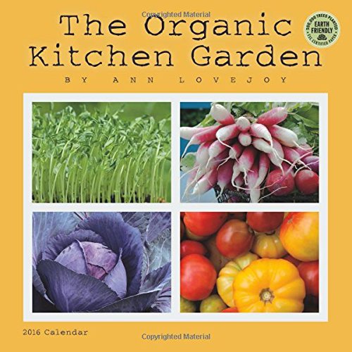 The Organic Kitchen Garden 2016 Wall Calendar by Ann Lovejoy, Amber Lotus Publishing