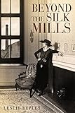 Beyond the Silk Mills by Leslie Rupley
