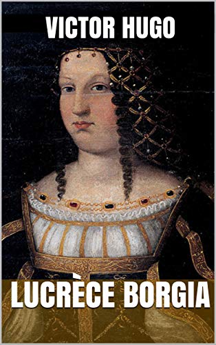 Lucrèce Borgia (French Edition) by Victor Hugo