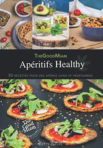 Apéritifs Healthy: 30 recettes pour des apéros sains et végétariens (French Edition) by Betty Bièvre