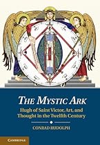 The Mystic Ark: Hugh of Saint Victor; Art; and Thought in the Twelfth Century