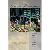 The Other Women's Movement: Workplace Justice and Social Rights in Modern America (Politics and Society in Modern America, 77