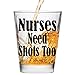 Nurses Need Shots Too Shot Glass - Nurse Gifts Makes Funny for Nurses, Women & Men - Cute Glasses Nursing Student or Graduation Present Studentd and RX
