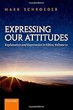 Expressing Our Attitudes: Explanation and Expression in Ethics, Volume 2