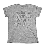 If You Dont Want A Sarcastic Answer Mens & Ladies Unisex T-Shirt