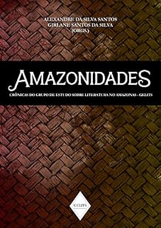 Livro Amazonidades: Crônicas do Grupo de Estudos sobre Literatura no Amazonas (GELITS) (Crônicas Literárias Livro 1)