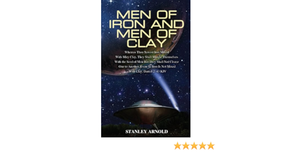 Men Of Iron And Men Of Clay: Whereas Thou Sawest Iron Mixed With Miry Clay,  They Shall Mingle Themselves With The Seed Of Men But They Shall Not Cleave  One To Another -