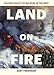 Land on Fire: The New Reality of Wildfire in the West