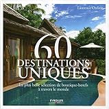 60 destinations uniques : La plus belle sélection de boutiques hôtels à travers le monde by 