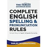 Complete English Spelling and Pronunciation Rules: Simple Ways to Spell and Speak Correctly (The Farlex Grammar Book Book 3)