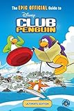 The EPIC OFFICIAL Guide to Club Penguin: Ultimate Edition (Disney Club Penguin)