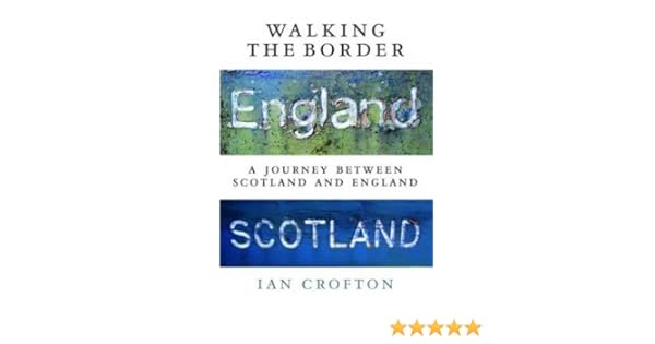 Walking The Border A Journey Between Scotland And England Ian