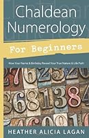 Chaldean Numerology for Beginners: How Your Name and Birthday Reveal Your True Nature & Life Path