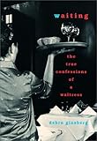 Waiting : The True Confessions of a Waitress