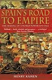 Spain's Road to Empire: The Making of a World Power, 1492-1763
