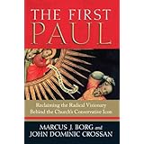 The First Paul: Reclaiming the Radical Visionary Behind the Church's Conservative Icon