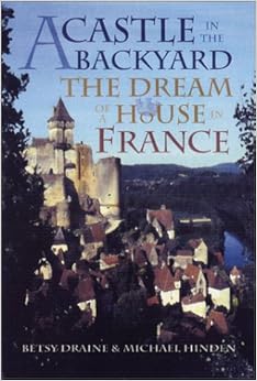 A Castle in the Backyard: The Dream of a House in France, by Betsy Draine A Castle in the Backyard: The Dream of a House in France, by Betsy Draine