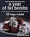 A Year of Fat Bombs: 52 Seasonal Sweet & Savory Recipes (Ketogenic Diet) by Elizabeth Jane