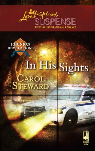 In His Sights: Faith in the Face of Crime (Reunion Revelations Book 4) by Carol Steward