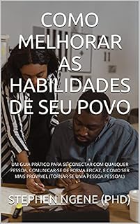 Livro COMO MELHORAR AS HABILIDADES DE SEU POVO: UM GUIA PRÁTICO PARA SE CONECTAR COM QUALQUER PESSOA, COMUNICAR-SE DE FORMA EFICAZ, E COMO SER MAIS PROVÁVEL (TORNAR-SE UMA PESSOA PESSOAL)