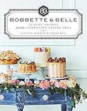 Bobbette & Belle: Classic Recipes from the Celebrated Pastry Shop