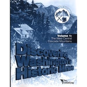 Discovering Washington's Historic Mines, Vol. 1: The West Central Cascade Mountains