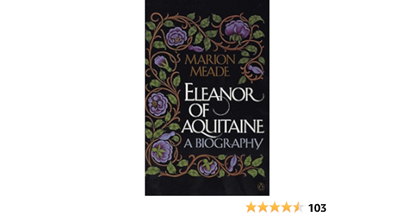 Eleanor Of Aquitaine A Biography Meade Marion 9780140153385 Amazon Com Books