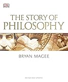 The Story of Philosophy: A Concise Introduction to the World's Greatest Thinkers and Their Ideas by Bryan Magee
