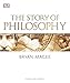 The Story of Philosophy: A Concise Introduction to the World's Greatest Thinkers and Their Ideas by Bryan Magee