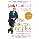 The Success Principles(TM) - 10th Anniversary Edition: How to Get from Where You Are to Where You Want to Be Audiobook by Jack Canfield, Janet Switzer Narrated by Danny Campbell