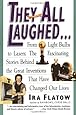They All Laughed... From Light Bulbs to Lasers: The Fascinating Stories Behind the Great Inventions That Have Changed Our Lives