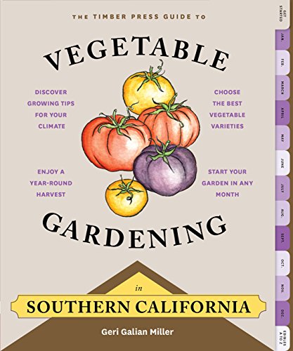 The Timber Press Guide to Vegetable Gardening in Southern California (Regional Vegetable Gardening Series)