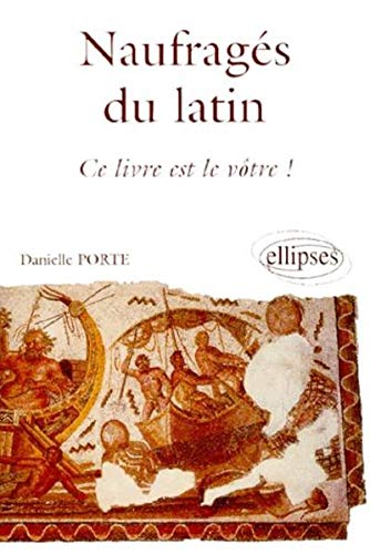 Naufragés du latin, ce livre est le vôtre ! by Danielle Porte