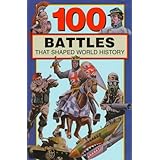 100 Battles That Shaped World History (100 Series)